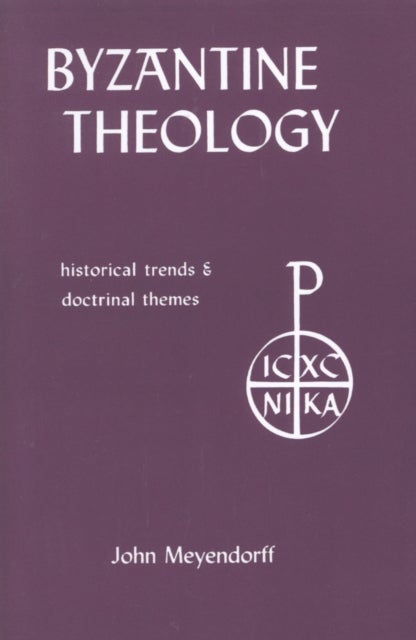 Byzantine Theology - Historical Trends and Doctrinal Themes