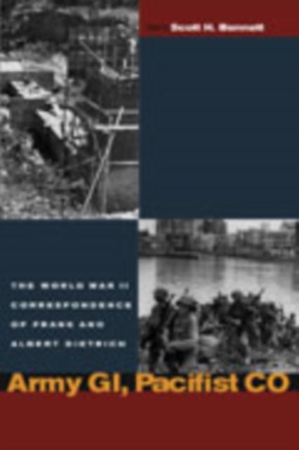 Army GI, Pacifist CO - The World War II Letters of Frank Dietrich and Albert Dietrich