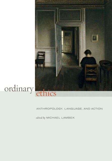 Ordinary Ethics - Anthropology, Language, and Action