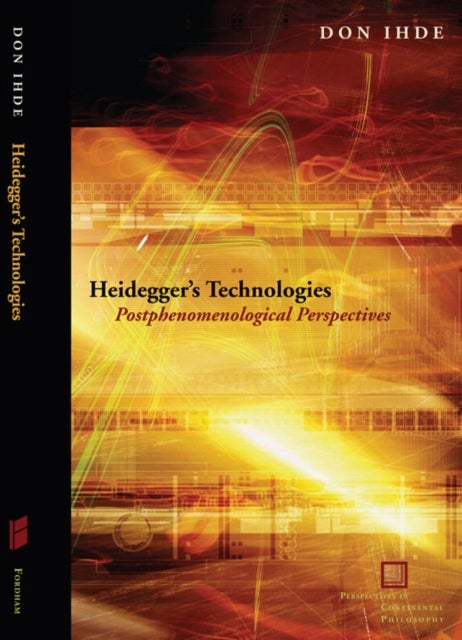 Heidegger's Technologies - Postphenomenological Perspectives
