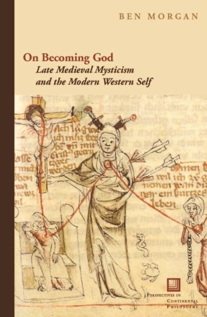 On Becoming God - Late Medieval Mysticism and the Modern Western Self