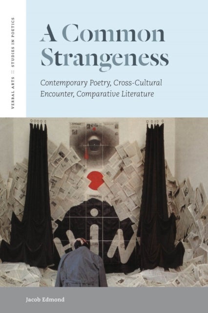 A Common Strangeness - Contemporary Poetry, Cross-Cultural Encounter, Comparative Literature