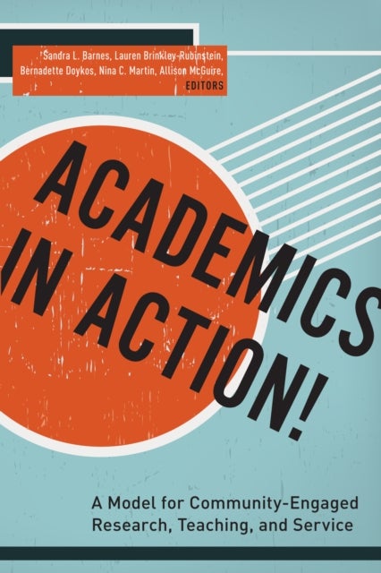 Academics in Action! - A Model for Community-Engaged Research, Teaching, and Service