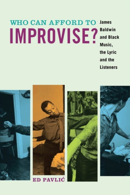Who Can Afford to Improvise? - James Baldwin and Black Music, the Lyric and the Listeners