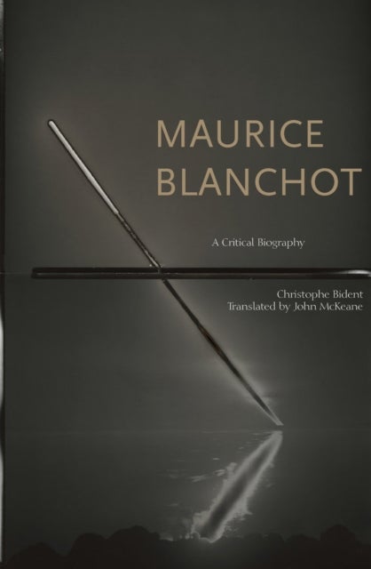 Maurice Blanchot - A Critical Biography