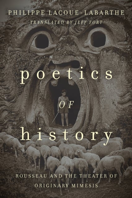 Poetics of History - Rousseau and the Theater of Originary Mimesis