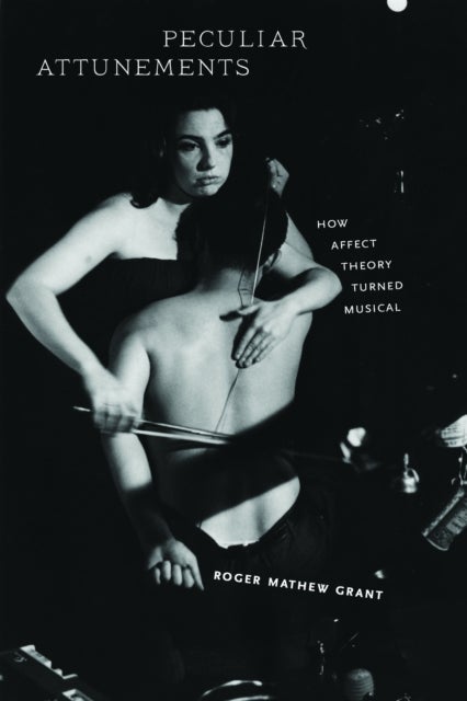 Peculiar Attunements - How Affect Theory Turned Musical