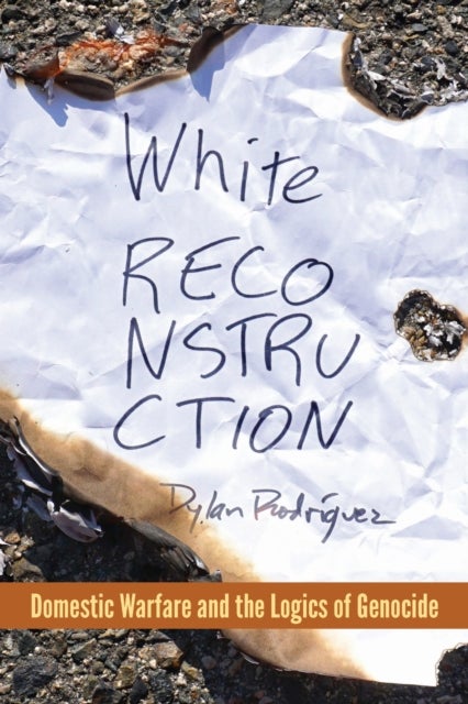 White Reconstruction - Domestic Warfare and the Logics of Genocide