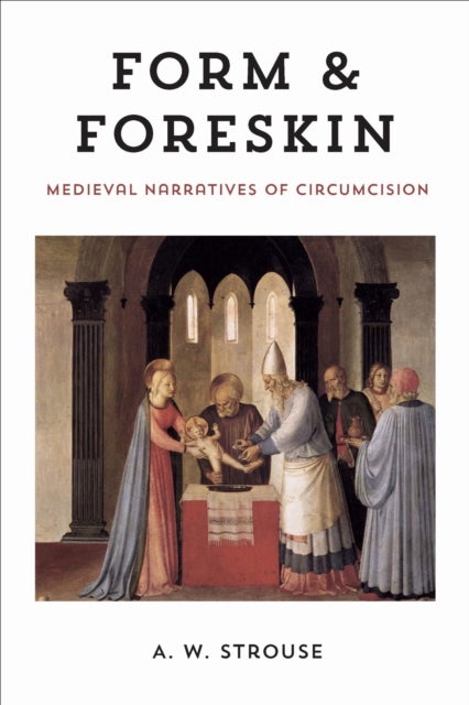 Form and Foreskin - Medieval Narratives of Circumcision