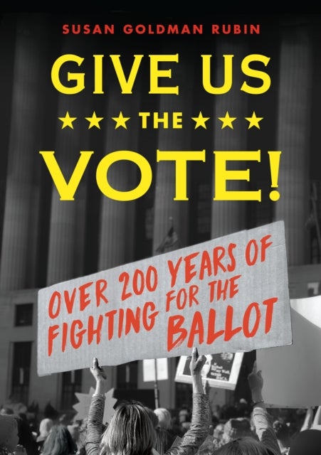 Give Us the Vote! - Over Two Hundred Years of Fighting for the Ballot