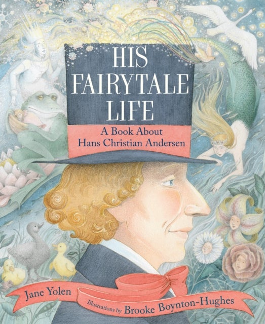 His Fairytale Life - A Book About Hans Christian Andersen