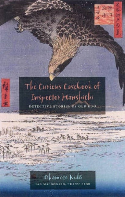 The Curious Casebook of Inspector Hanshichi - Detective Stories of Old Edo