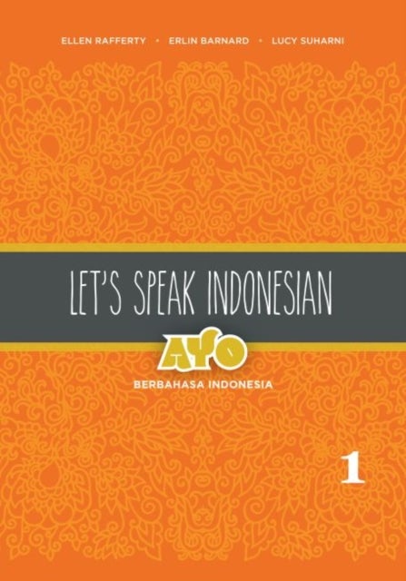 Let's Speak Indonesian: Ayo Berbahasa Indonesia - Volume 1