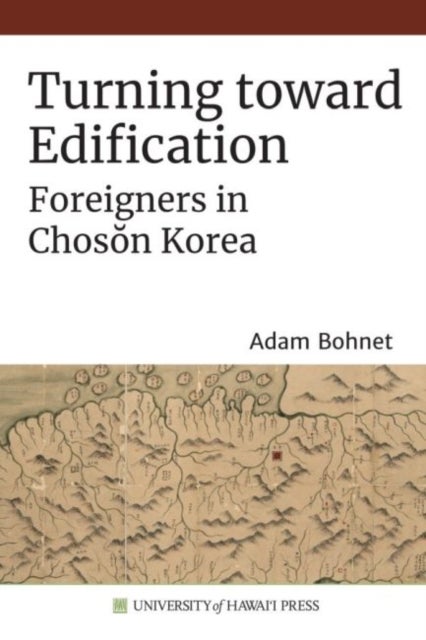 Turning Toward Edification - Foreigners in Choson Korea