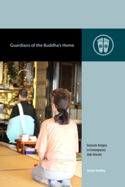 Guardians of the Buddha's Home - Domestic Religion in Contemporary Jodo Shinshu