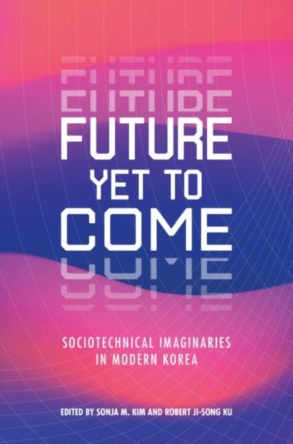 Future Yet to Come - Sociotechnical Imaginaries in Modern Korea