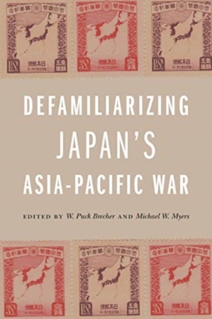Defamiliarizing Japan¿s Asia-Pacific War