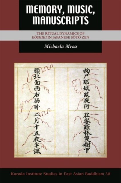 Memory, Music, Manuscripts - The Ritual Dynamics of Koshiki in Japanese Soto Zen