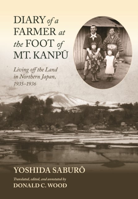 Diary of a Farmer at the Foot of Mt. Kanpu - Living Off the Land in Northern Japan, 1935-1936