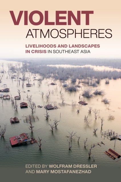 Violent Atmospheres - Livelihoods and Landscapes in Crisis in Southeast Asia