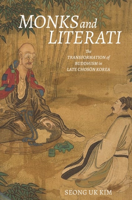 Monks and Literati - The Transformation of Buddhism in Late Choson Korea