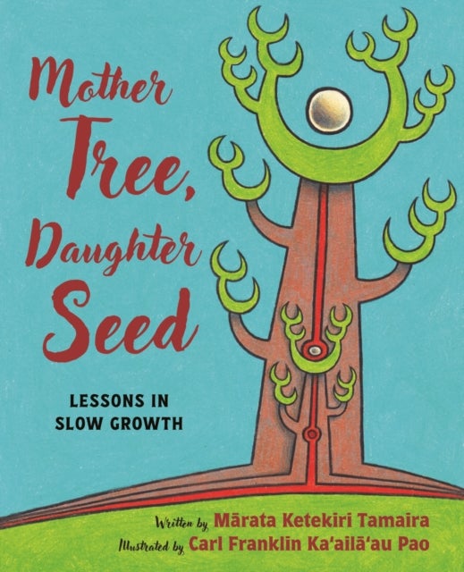 Mother Tree, Daughter Seed - Lessons in Slow Growth