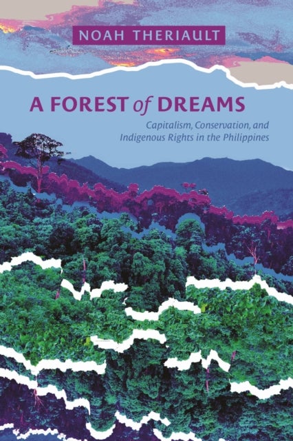 A Forest of Dreams - Capitalism, Conservation, and Indigenous Rights in the Philippines