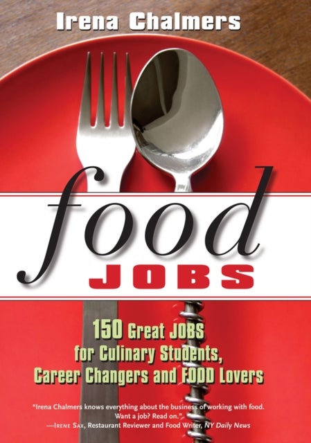 Food Jobs - 150 Great Jobs for Culinary Students, Career Changers and FOOD Lovers