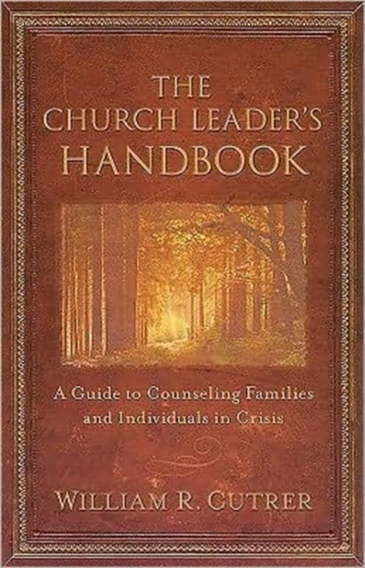 The Church Leader's Handbook - A Guide to Counseling Families and Individuals in Crisis