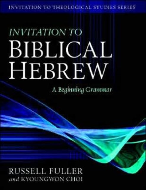 Invitation to Biblical Hebrew – A Beginning Grammar - A Beginning Grammar