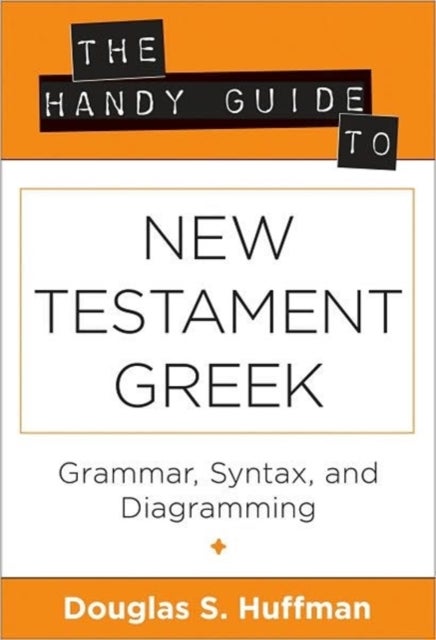 The Handy Guide to New Testament Greek ¿ Grammar, Syntax, and Diagramming