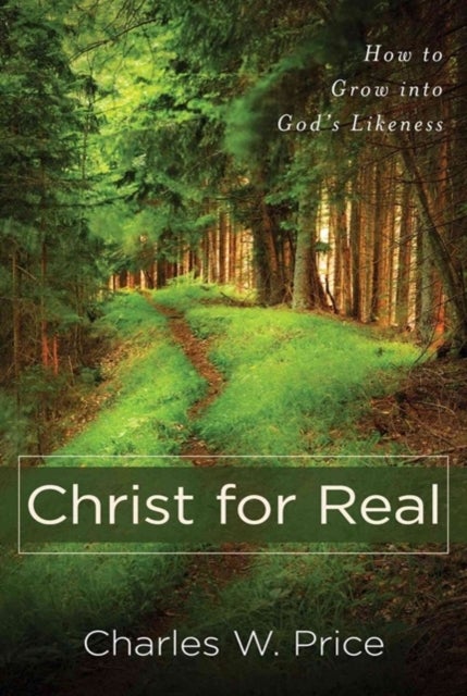 Christ for Real ¿ How to Grow into God`s Likeness