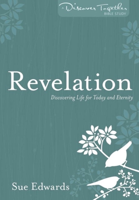 Revelation - Discovering Life for Today and Eternity
