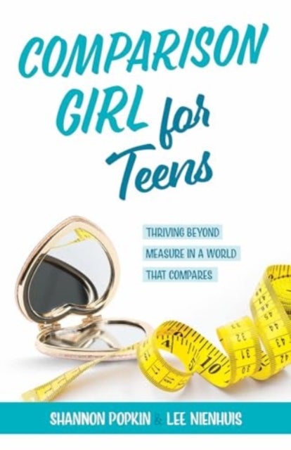 Comparison Girl for Teens - Thriving Beyond Measure in a World That Compares