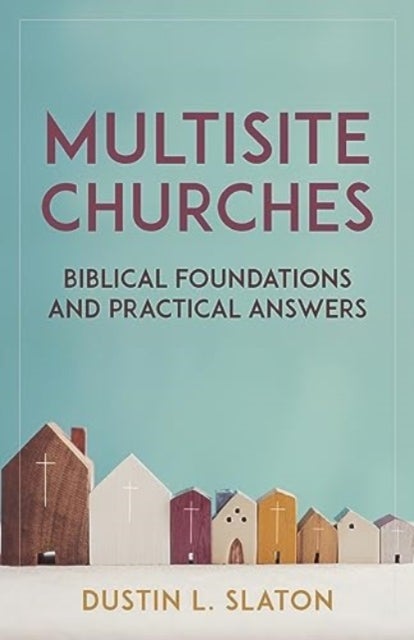 Multisite Churches - Biblical Foundations and Practical Answers