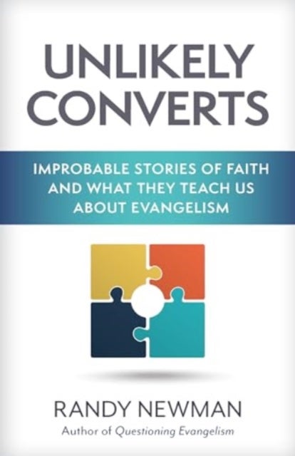 Unlikely Converts - Improbable Stories of Faith and What They Teach Us about Evangelism