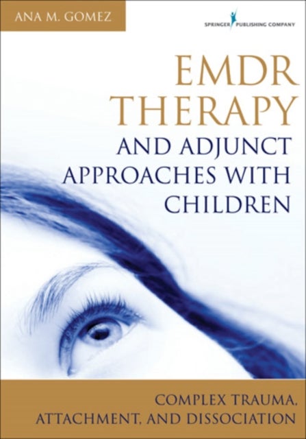 EMDR Therapy and Adjunct Approaches with Children - Complex Trauma, Attachment, and Dissociation