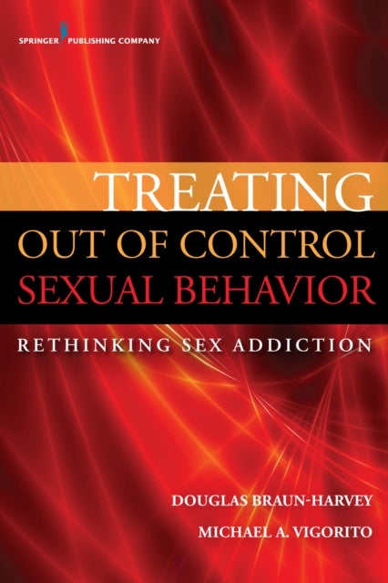 Treating Out of Control Sexual Behavior - Rethinking Sex Addiction