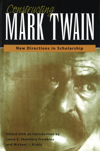 Constructing Mark Twain - New Directions in Scholarship