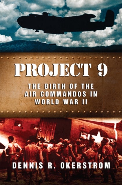 Project 9 - The Birth of the Air Commandos in World War II