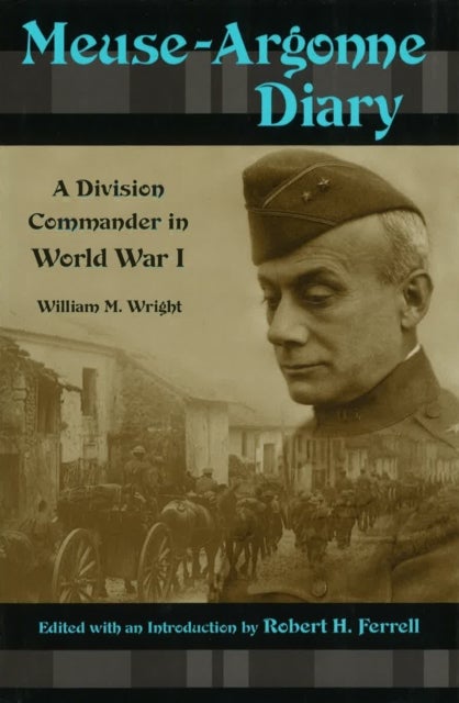 Meuse-Argonne Diary - A Division Commander in World War I