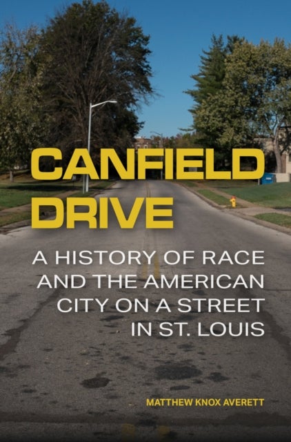 Canfield Drive - A History of Race and the American City on a Street in St. Louis
