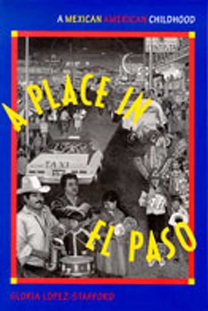 A Place in El Paso - A Mexican-American Childhood