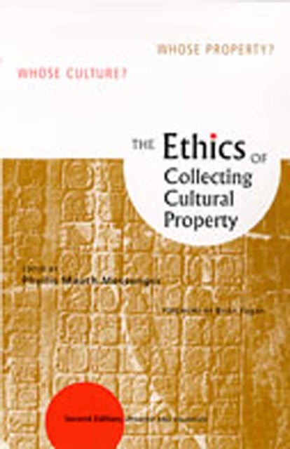 The Ethics of Collecting Cultural Property - Whose Culture? Whose Property?