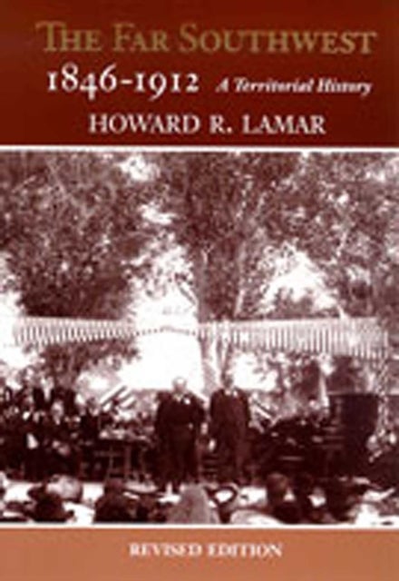 The Far Southwest, 1846-1912 - A Territorial History