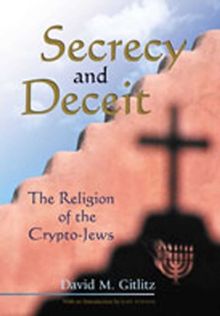 Secrecy and Deceit - The Religion of the Crypto-Jews