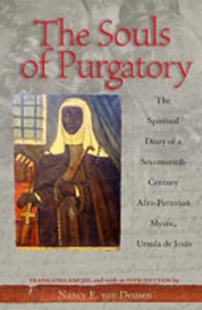 Souls of Purgatory - The Spiritual Diary of a Seventeenth-Century Afro-Peruvian Mystic, Ursula De Jesus