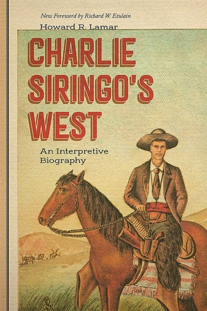 Charlie Siringo's West - An Interpretive Biography