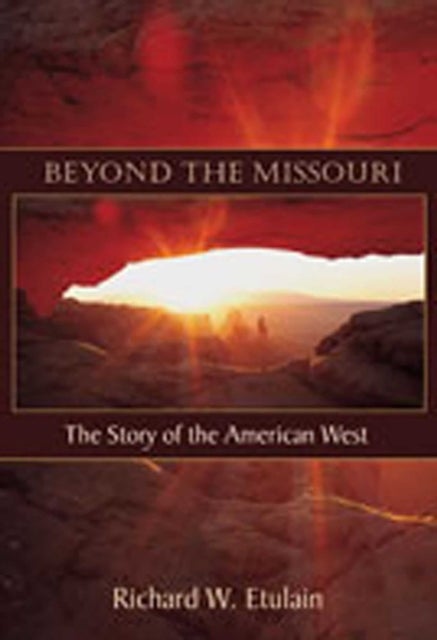Beyond the Missouri - The Story of the American West