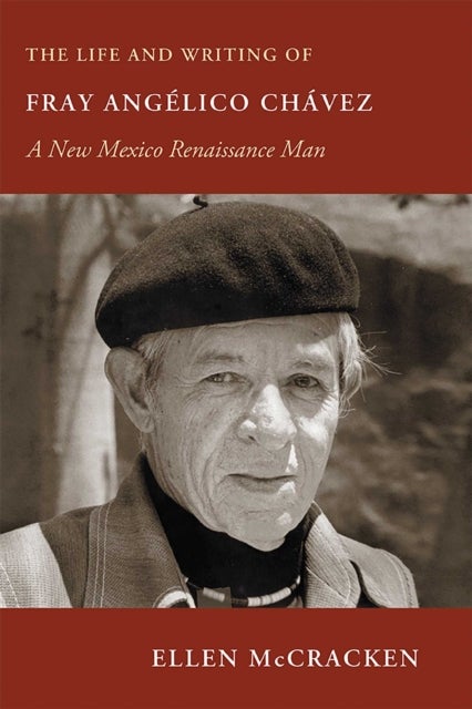 The Life and Writing of Fray Angelico Chavez - A New Mexico Renaissance Man